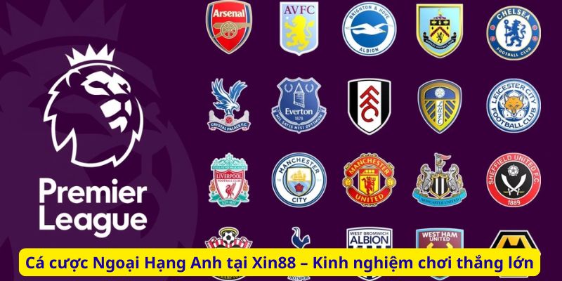 Cá cược Ngoại Hạng Anh tại Xin88 – Kinh nghiệm chơi thắng lớn